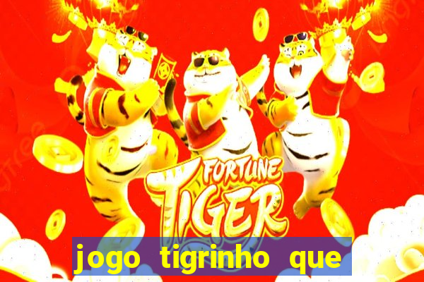 jogo tigrinho que da bonus no cadastro